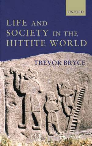 Life and Society in the Hittite World de Trevor Bryce