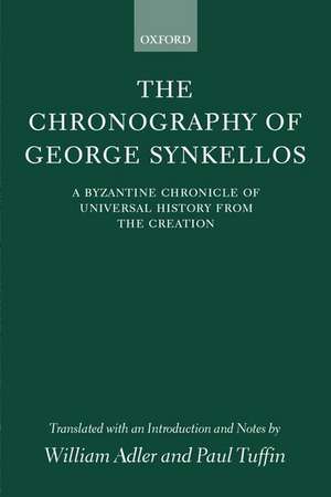 The Chronography of George Synkellos: A Byzantine Chronicle of Universal History from the Creation de William Adler