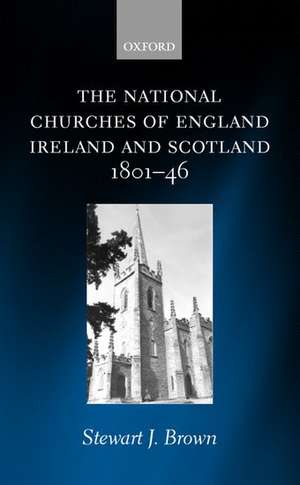 The National Churches of England, Ireland, and Scotland 1801-46 de Stewart J. Brown