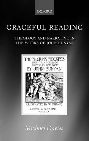 Graceful Reading: Theology and Narrative in the Works of John Bunyan de Michael Davies