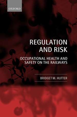 Regulation and Risk: Occupational Health and Safety on the Railways de Bridget M. Hutter