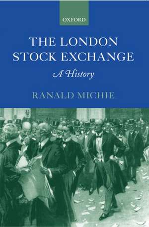 The London Stock Exchange: A History de Ranald Michie