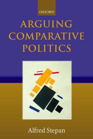 Arguing Comparative Politics de Alfred Stepan