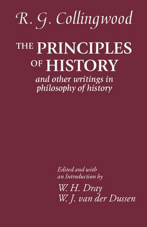 The Principles of History: And Other Writings in Philosophy of History de R. G. Collingwood