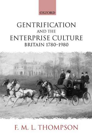 Gentrification and the Enterprise Culture: Britain 1780-1980 de F. M. L. Thompson