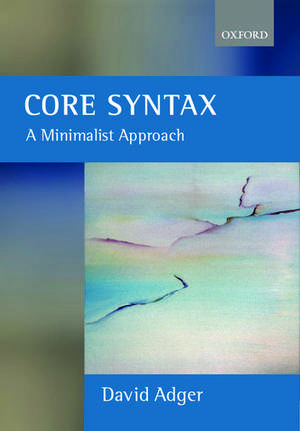 Core Syntax: A Minimalist Approach de David Adger