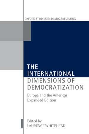 The International Dimensions of Democratization: Europe and the Americas de Laurence Whitehead