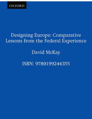 Designing Europe: Comparative Lessons from the Federal Experience de David McKay