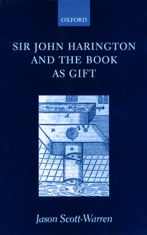 Sir John Harington and the Book as Gift de Jason Scott-Warren