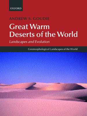 Great Warm Deserts of the World: Landscapes and Evolution de Andrew S. Goudie