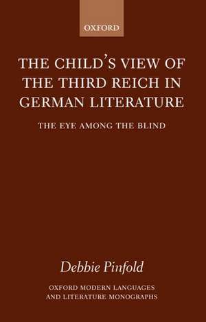 The Child's View of the Third Reich in German Literature: The Eye Among the Blind de Debbie Pinfold