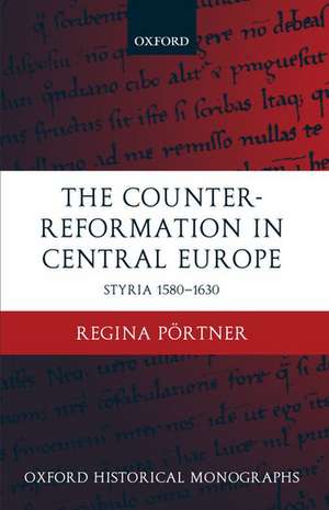 The Counter-Reformation in Central Europe: Styria 1580-1630 de Regina Pörtner