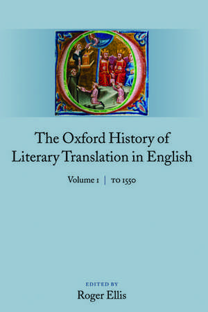 The Oxford History of Literary Translation in English: Volume 1: To 1550 de Roger Ellis