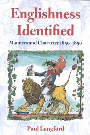 Englishness Identified: Manners and Character 1650-1850 de Paul Langford