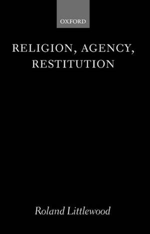 Religion, Agency, Restitution: The Wilde Lectures in Natural Religion 1999 de Roland Littlewood