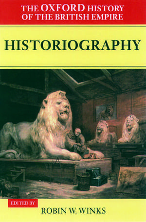 The Oxford History of the British Empire: Volume V: Historiography de Robin Winks