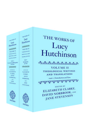 The Works of Lucy Hutchinson: Volume II: Theological Writings and Translations de Elizabeth Clarke