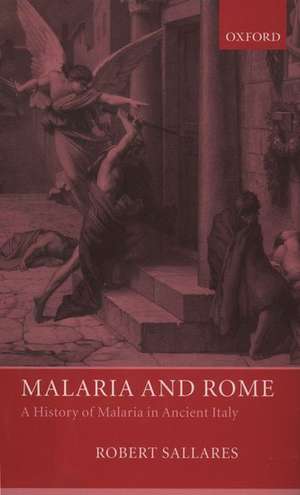 Malaria and Rome: A History of Malaria in Ancient Italy de Robert Sallares