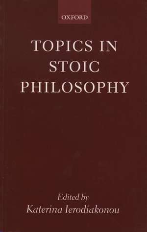 Topics in Stoic Philosophy de Katerina Ierodiakonou