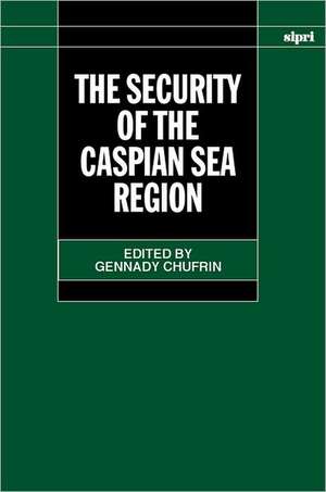 The Security of the Caspian Sea Region de Gennady Chufrin