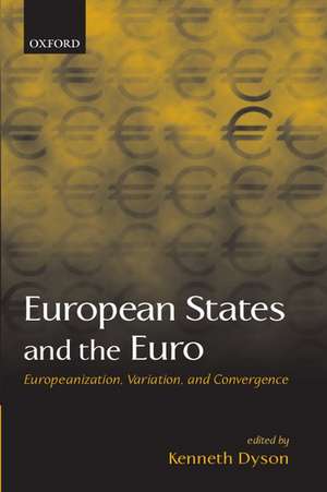 European States and the Euro: Europeanization, Variation, and Convergence de Kenneth Dyson