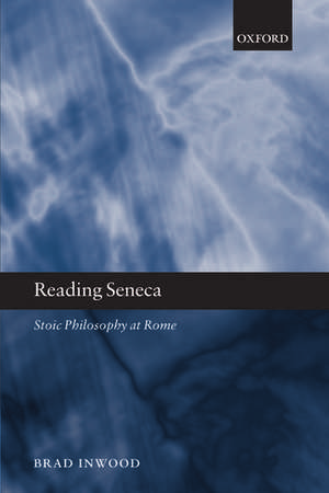 Reading Seneca: Stoic Philosophy at Rome de Brad Inwood