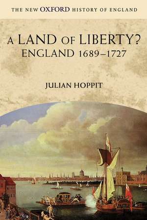 A Land of Liberty?: England 1689-1727 de Julian Hoppit