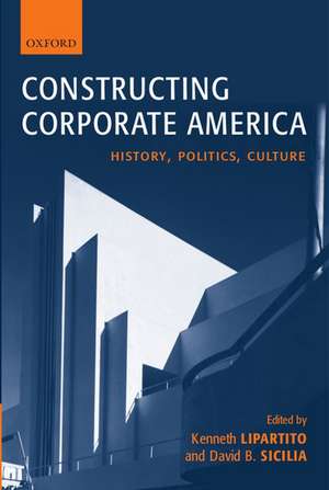 Constructing Corporate America: History, Politics, Culture de Kenneth Lipartito