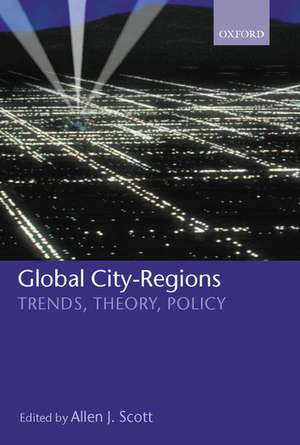 Global City-Regions: Trends, Theory, Policy de Allen J. Scott