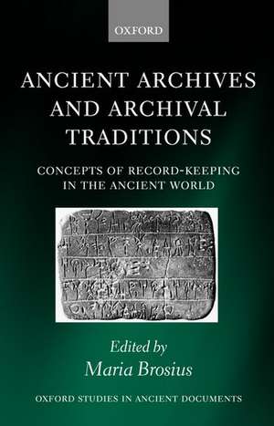 Ancient Archives and Archival Traditions: Concepts of Record-Keeping in the Ancient World de Maria Brosius