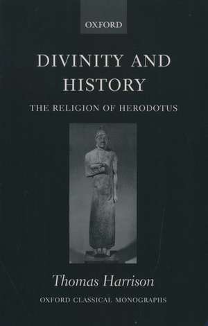 Divinity and History: The Religion of Herodotus de Thomas Harrison