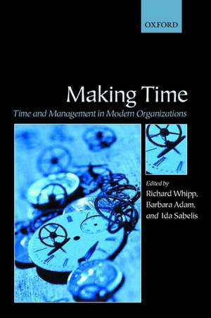 Making Time: Time and Management in Modern Organizations de Richard Whipp