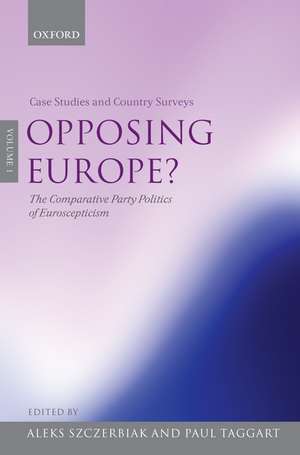 Opposing Europe?: The Comparative Party Politics of Euroscepticism: Volume 1: Case Studies and Country Surveys de Aleks Szczerbiak