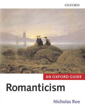 Romanticism: An Oxford Guide de Nicholas Roe