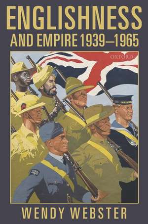 Englishness and Empire 1939-1965 de Wendy Webster