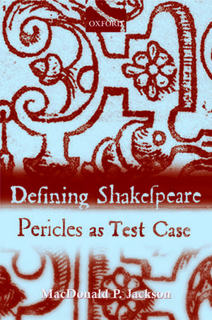 Defining Shakespeare: Pericles as Test Case de MacDonald P. Jackson