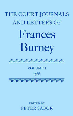 The Court Journals and Letters of Frances Burney: Volume I: 1786 de Peter Sabor