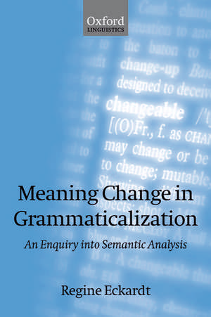 Meaning Change in Grammaticalization: An Enquiry into Semantic Reanalysis de Regine Eckardt