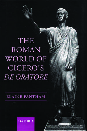 The Roman World of Cicero's De Oratore de Elaine Fantham