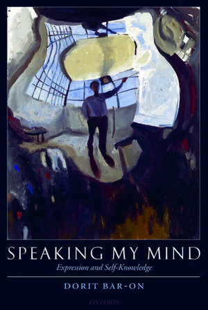 Speaking My Mind: Expression and Self-Knowledge de Dorit Bar-On