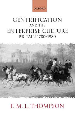 Gentrification and the Enterprise Culture: Britain 1780-1980 de F. M. L. Thompson