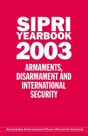 SIPRI YEARBOOK 2003: Armaments, Disarmament, and International Security de Stockholm International Peace Research Institute