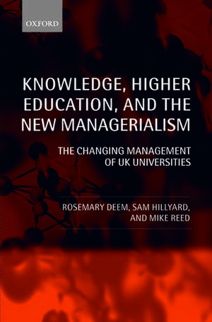 Knowledge, Higher Education, and the New Managerialism: The Changing Management of UK Universities de Rosemary Deem