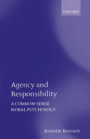 Agency and Responsibility: A Common-Sense Moral Psychology de Jeanette Kennett