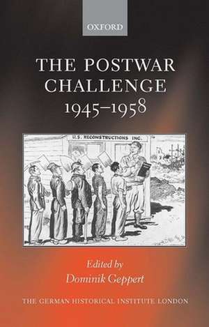 The Postwar Challenge: Cultural, Social, and Political Change in Western Europe, 1945-58 de Dominik Geppert