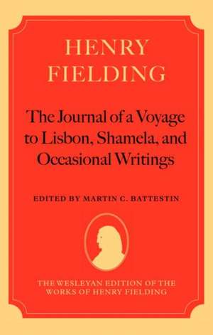 Henry Fielding - The Journal of a Voyage to Lisbon, Shamela, and Occasional Writings de Martin C. Battestin