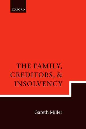 The Family, Creditors, and Insolvency de Gareth Miller