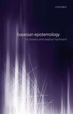 Bayesian Epistemology de Luc Bovens