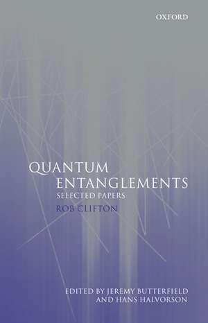 Quantum Entanglements: Selected Papers de Rob Clifton