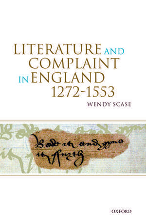 Literature and Complaint in England 1272-1553 de Wendy Scase